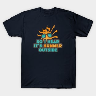 So I Hear It's Summer Outside T-Shirt